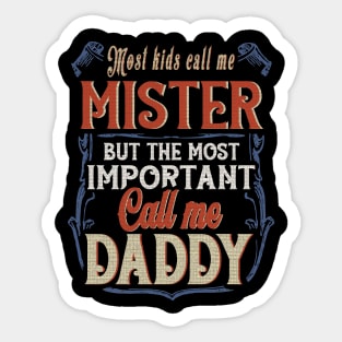 Most Kids Call Me Mister But The Most Important Call Me Daddy Sticker